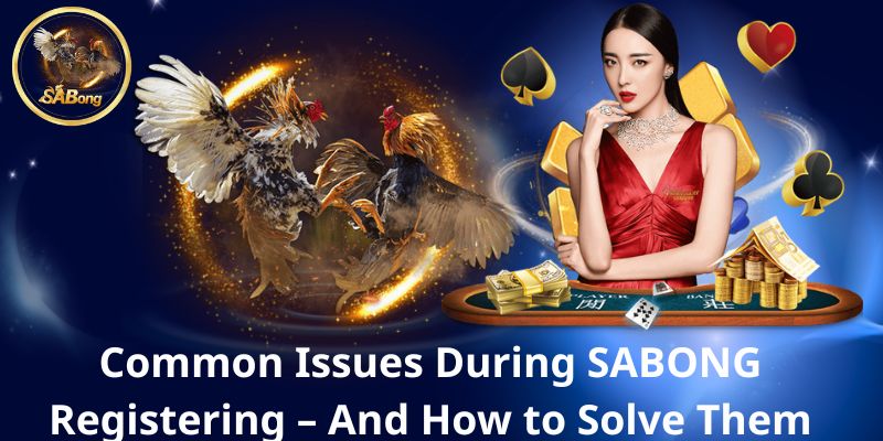 SABONG Registering – Step-by-Step Guide for a Safe and Fast Start 4 Common Issues During SABONG Registering – And How to Solve Them